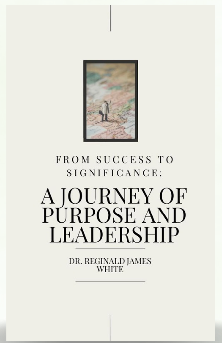 Book cover with text 'From Success to Significance: A Journey of Purpose and Leadership' by Dr. Reginald James White on a white background.